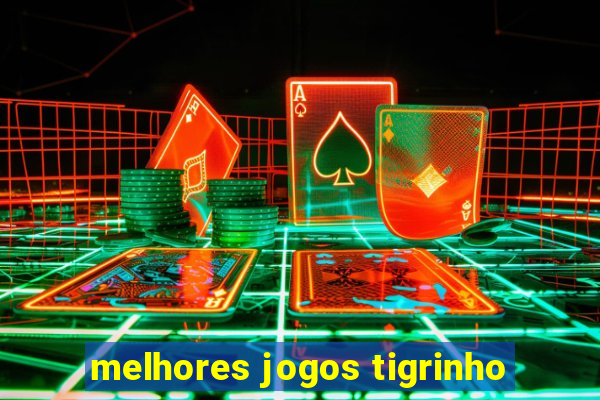 melhores jogos tigrinho